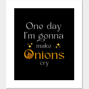 One day I'm gonna make Onions cry. Posters and Art